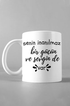 Senin Inanılmaz Bir Gücün Ve Sevginde Var Tasarımlı Beyaz Kupa Bardak TYC00191890997