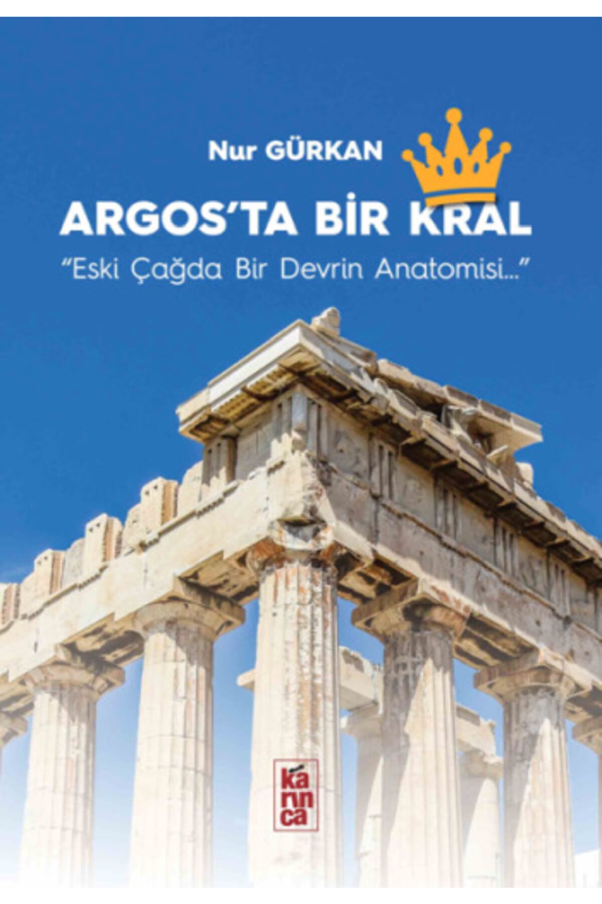 Argos’ta Bir Krallık kitabı - Nur Gürkan - Karınca Yayınları
