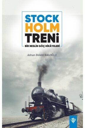 Stockholm Treni Bir Neslin Göç Hikayeleri Adnan Bülent Baloğlu - 9786257581905