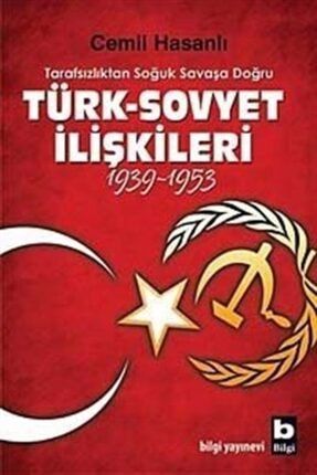 Tarafsızlıktan Soğuk Savaşa Doğru Türk-sovyet Ilişkileri (1939-1953) 36287