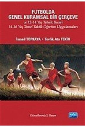 Futbolda Genel Kuramsal Bir Çerçeve Ve 12-14 Yaş Teknik Beceri 14-16 Yaş Temel Taktik Öğretim Uyg... 13243