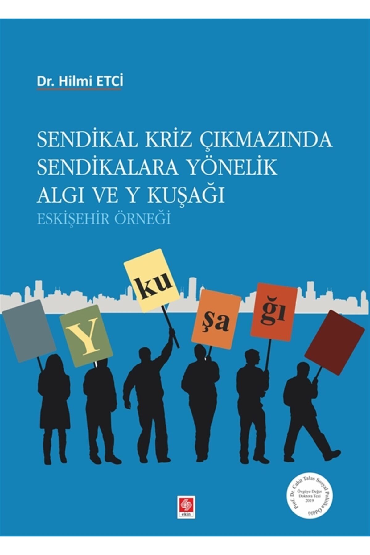 sendikal kriz cikmazinda sendikalara yonelik algi ve y kusagi hilmi etci 9786257210454
