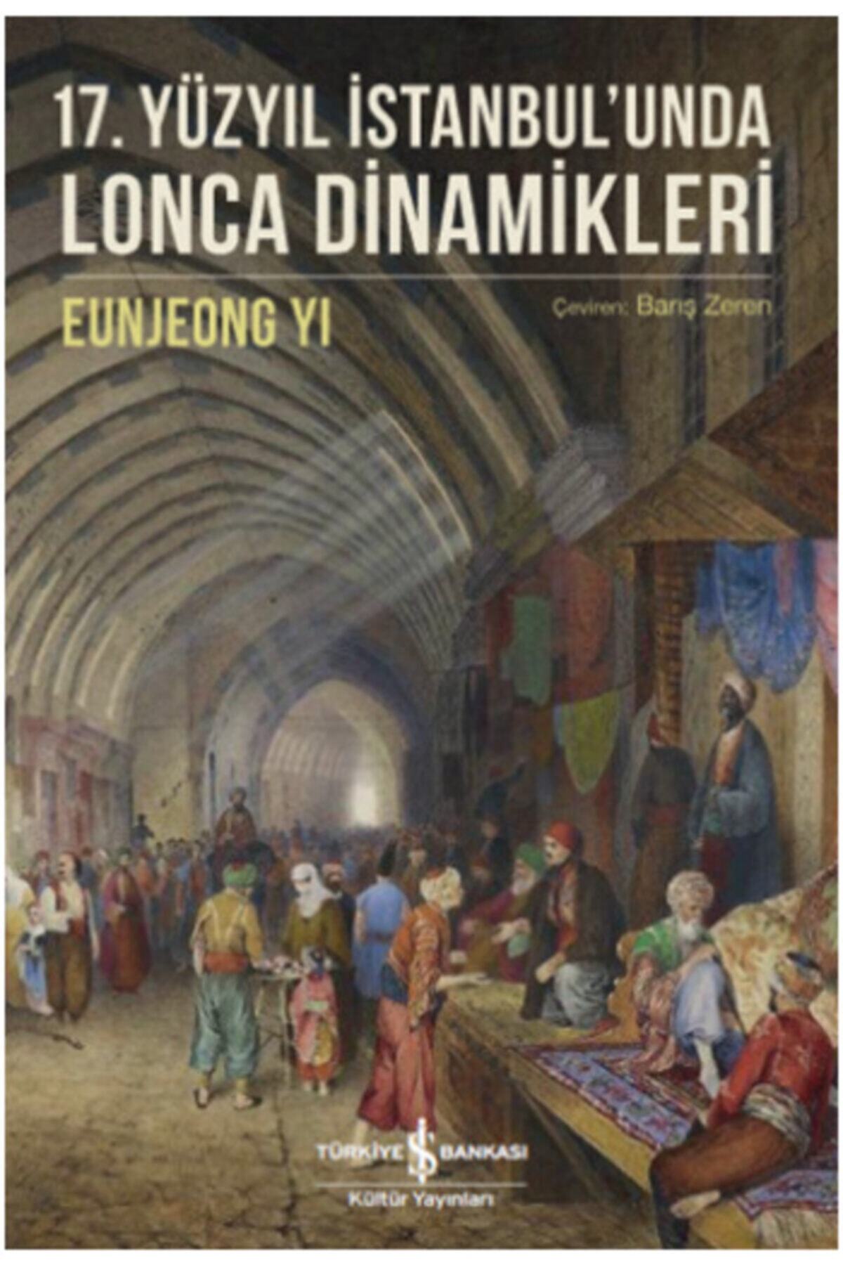 İş Bankası Kültür Yayınları 17. Yüzyıl Istanbul'unda Lonca Dinamikleri