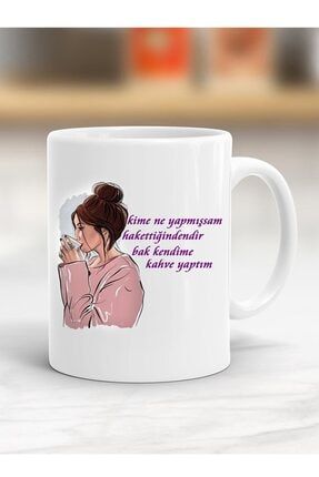 Kime Ne Yapmışsam Hakettiğindendir Baskılı Kupa Bardak CUPP8286