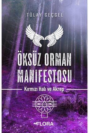 Tülay Geçgel - Öksüz Orman Manifestosu - Kırmızı Halı Ve Akrep 9786257592864