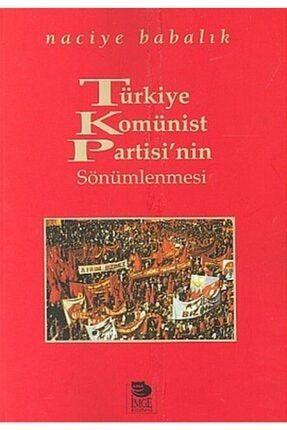 Bsrl Türkiye Komünist Partisi''nin Sönümlenmesi-naciye Babalık KRT.BSR.9789755334158
