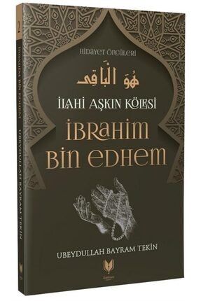 Ibrahim Bin Edhem – Ilahi Aşkın Kölesi Hidayet Öncüleri 2 - Ubeydullah Bayram Tekin 9786257429009