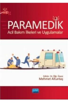 Paramedik - Acil Bakım Ilkeleri Ve Uygulamalar - Mehmet Altuntaş 9786254398667