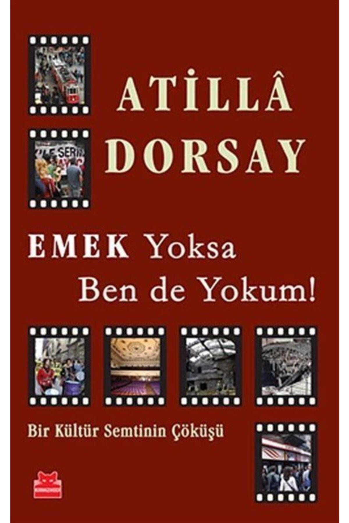 Emek Yoksa Ben De Yokum! - Atilla Dorsay 9786054764907