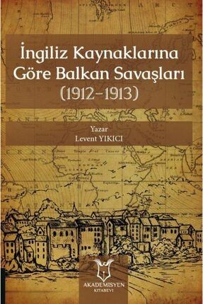 Ingiliz Kaynaklarına Göre Balkan Savaşları 1912-1913 9786257679589