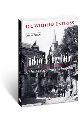 Türkiye'de Gezintiler, 1906'da Istanbul Ve Anadolu | Wilhelm Endriss 978-605-63079-7-3