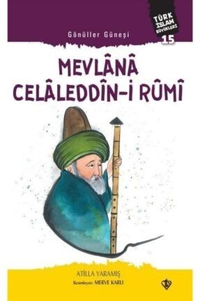 Gönüller Güneşi Mevlana Celaleddîn-i Rûmi / Türk Islam Büyükleri 15 9786258023411