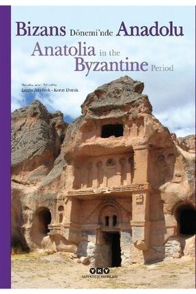 Bizans Dönemi’nde Anadolu - Anatolia In The Byzantine Period - Engin Akyürek 9789750851629
