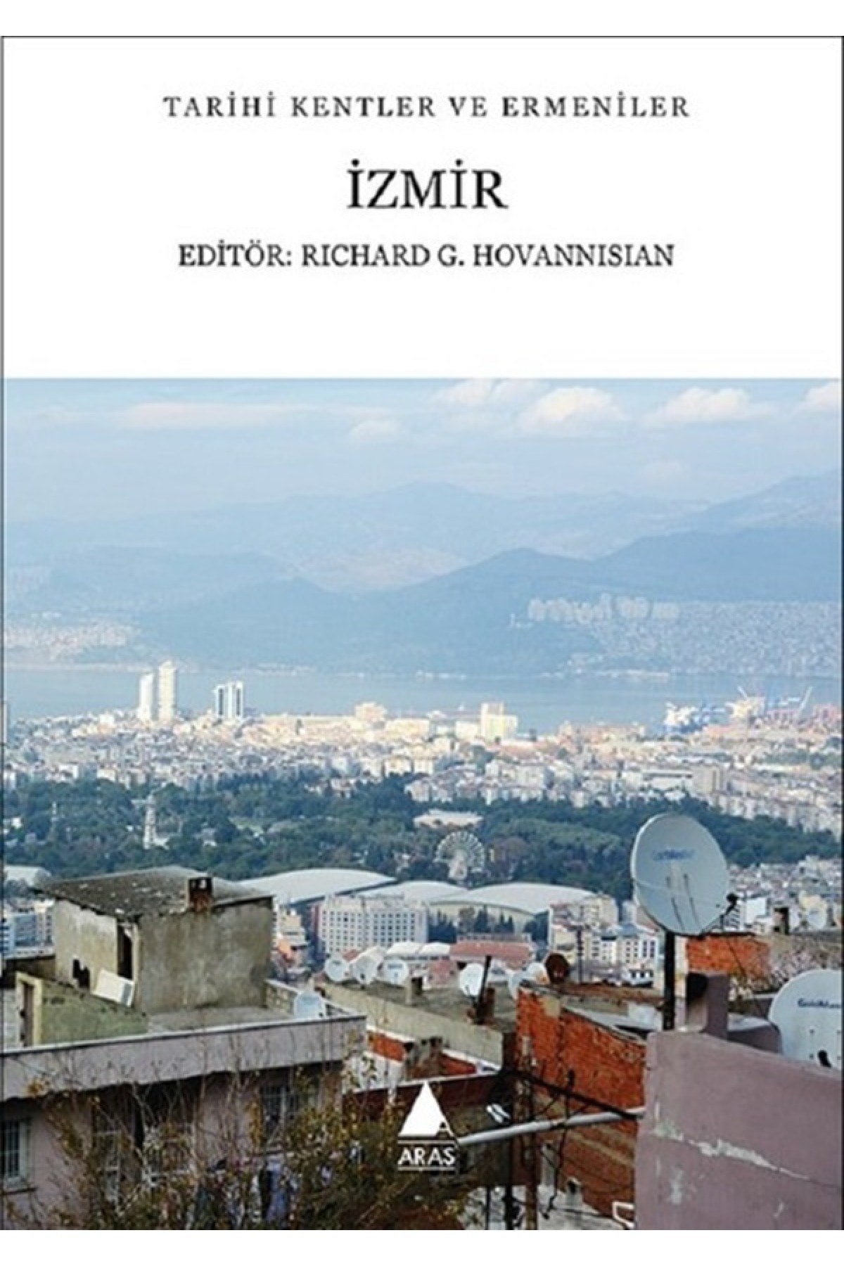 Genel Markalar Izmir Tarihi Kentler Ve Ermeniler - Aras Yayınları - Richard G. Hovannisian Kitabı