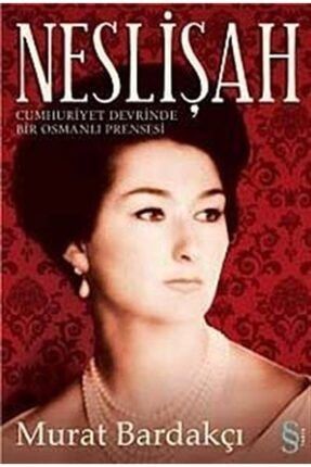 Neslişah - Cumhuriyet Devrinde Bir Osmanlı Prensesi 129401