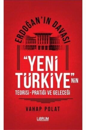 Erdoğan'ın Davası - Yeni Türkiye'nin Teorisi - Pratiği Ve Geleceği Yenitürkiye1