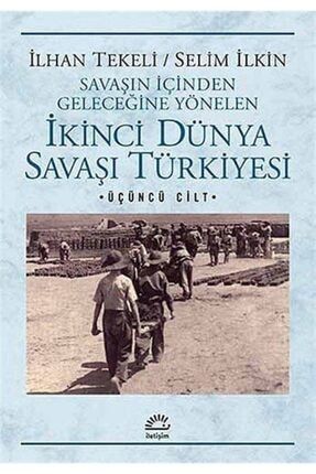 Savaşın İçinden Geleceğine Yönelen İkinci Dünya Savaşı Türkiyesi 3. Cilt 80765