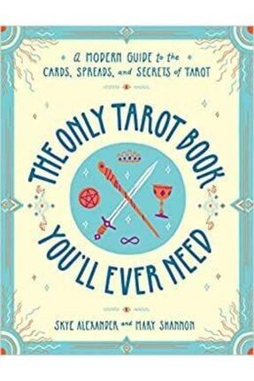 The Only Tarot Book You'll Ever Need: A Modern Guide To The Cards, Spreads, And Secrets Of Tarot TYC00361061945