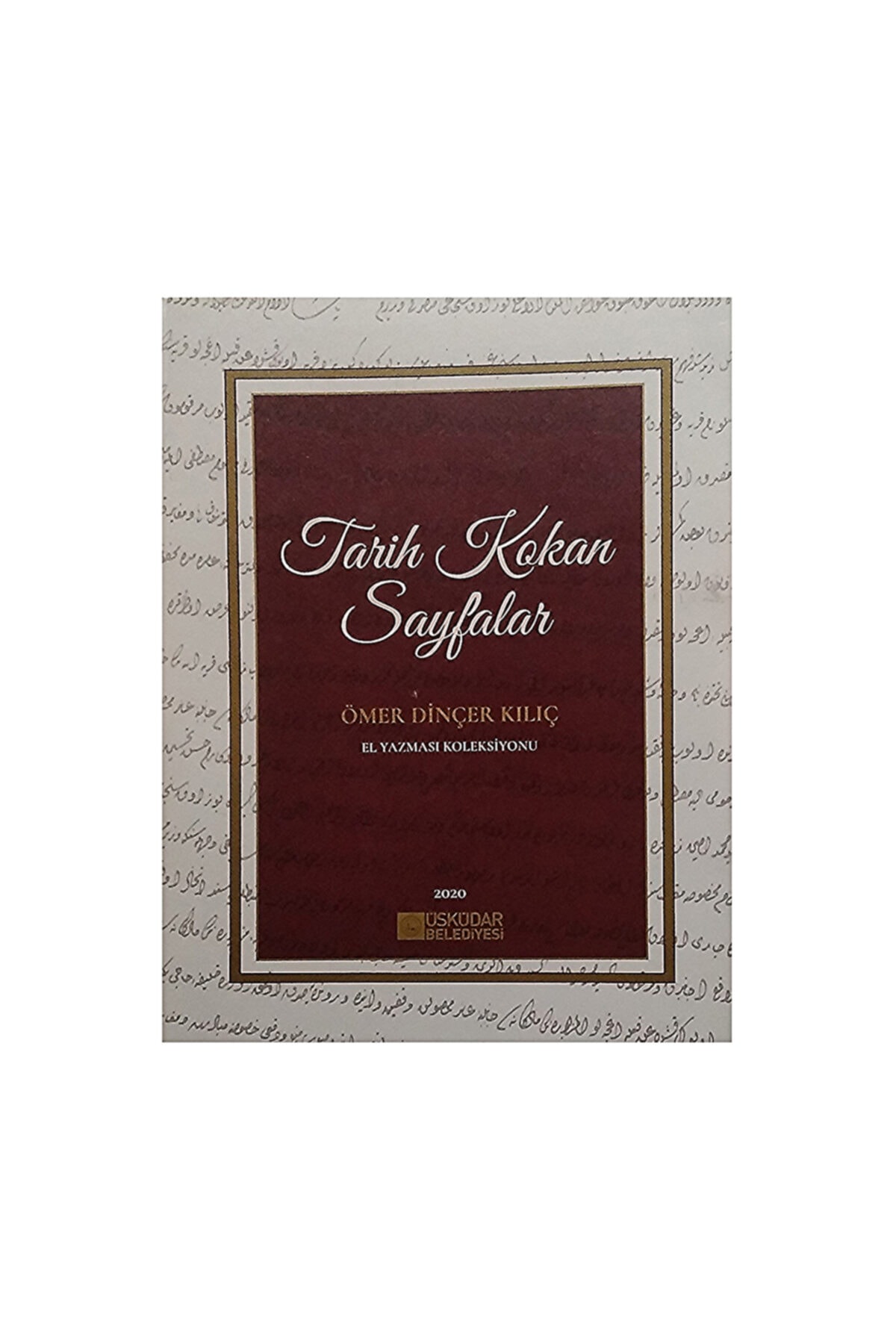 Üsküdar Belediye Başkanlığı Tarih Kokan Sayfalar Ömer Dinçer Kılıç El Yazması Koleksiyonu