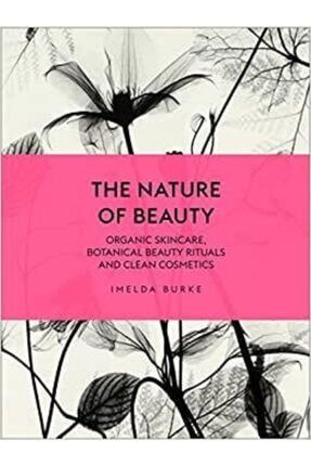 The Nature Of Beauty: Organic Skincare, Botanical Beauty Rituals And Clean Cosmetics TYC00361065559