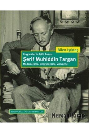 Peygamber'in Dahi Torunu Şerif Muhiddin Targan: Modernleşme, Bireyselleşme, Virtüozite 0001784082001