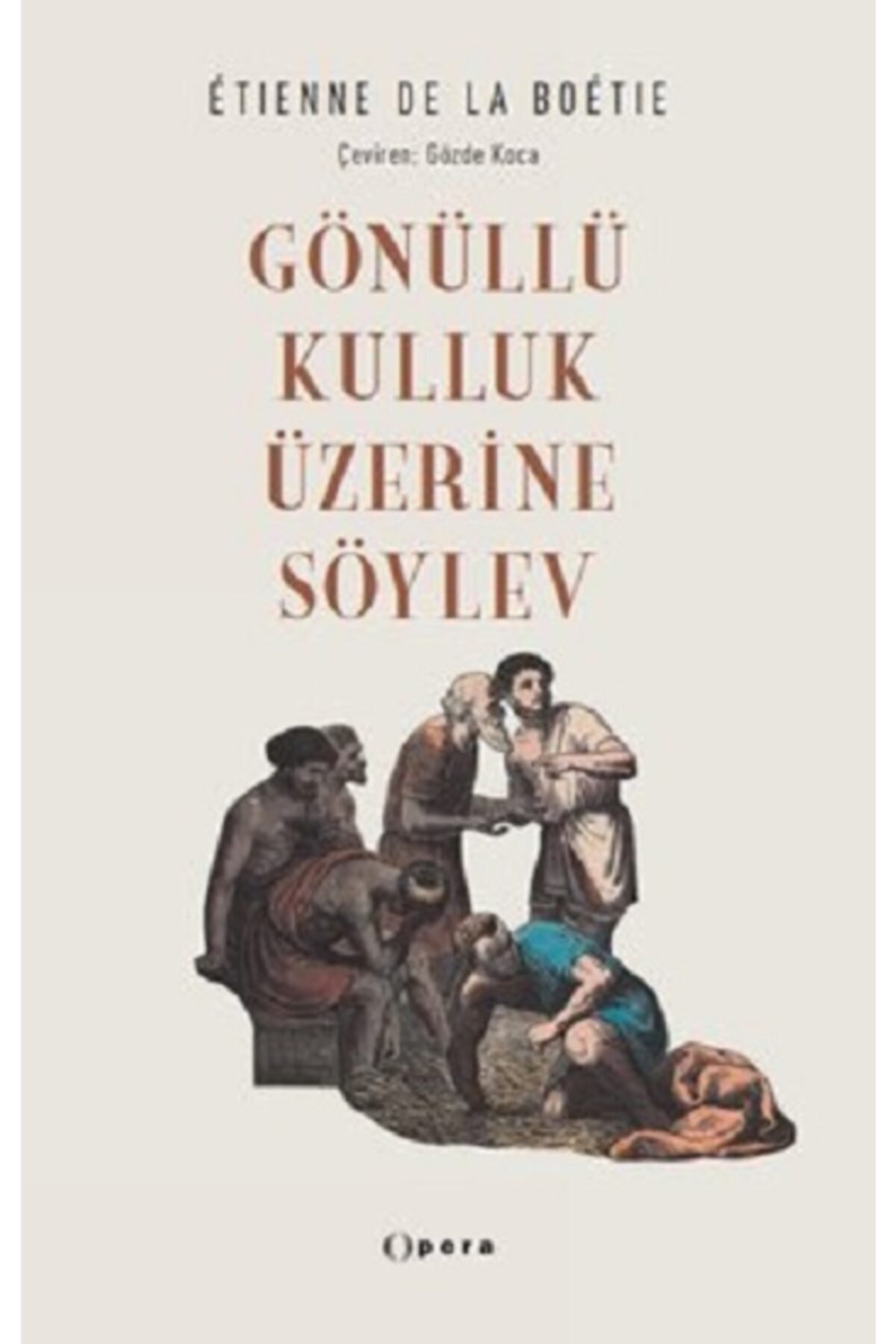 Genel Markalar Gönüllü Kulluk Üzerine Söylev - Etienne De La Boetie 9786057018120