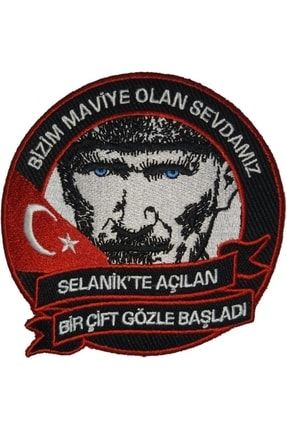Atatürk Bizim Maviye Olan Sevdamız Selanikte Nakış Işleme Arma Patch Peç 9,5x9,5 Cm Cırt Bantlı 03818