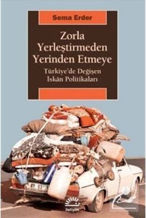 Zorla Yerleştirmeden Yerinden Etmeye Türkiyede Değişen Iskan Politikaları 491749