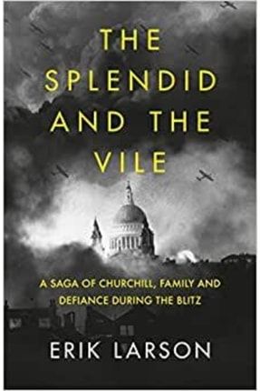 The Splendid And The Vile: A Saga Of Churchill, Family And Defiance During The Blitz TYC00387230534