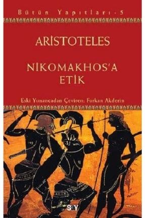 Aristoteles Bütün Yapıtları 5 - Nikomakhos'a Etik Aristoteles Mlk-9786050203172