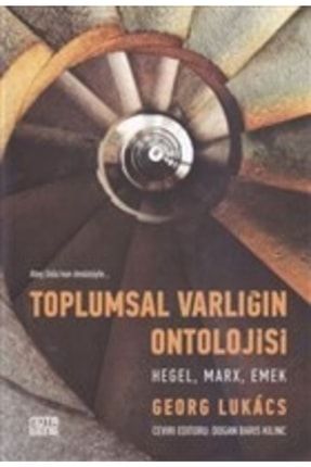 Toplumsal Varlığın Ontolojisi - Hegel, Marx, Emek KRT.EMK.9786052601457