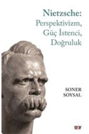 Nietzsche: Perspektivizm, Güç Istenci, Doğruluk KRT.EMK.9786050207613