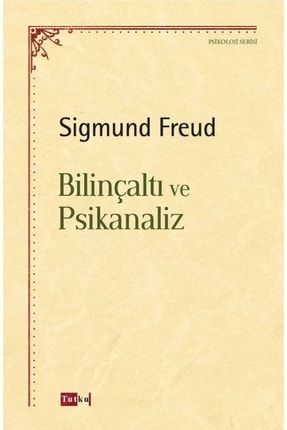 Bilinçaltı ve Psikanaliz - Sigmund Freud Psikoloji Felsefe Psikanaliz Terapi frd