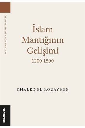 Islam Mantığının Gelişimi (1200-1800) 9789752484801