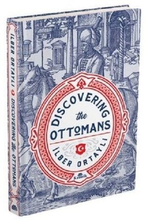 Dıscoverıng The Ottomans (ciltli) - Ilber Ortaylı Katre.k-9786057635549
