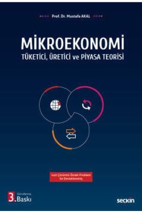Mikroekonomi Tüketici, Üretici Ve Piyasa Teorisi Prof. Dr. Mustafa Akal SK4137