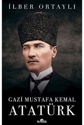 Gazi Mustafa Kemal Atatürk - İlber Ortaylı ST06633