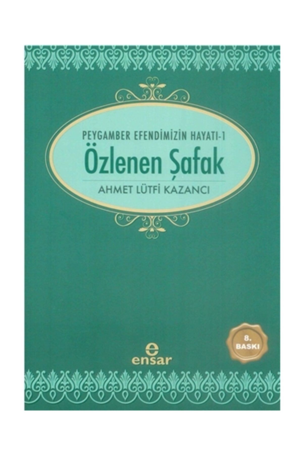 Ensar Nesriyat Ozlenen Safak Peygamber Efendimizin Hayati 1 Ahmet Lutfi Kazanci Fiyatlari Ve Yorumlari En Ucuzu Akakce