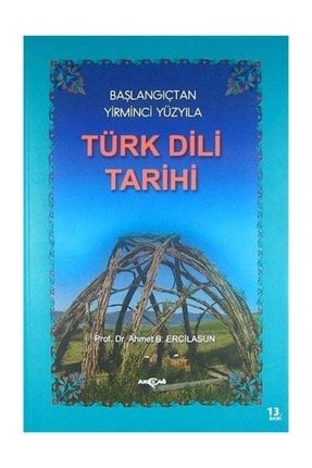 Başlangıçtan Yirminci Yüzyıla Türk Dili Tarihi - Ahmet Bican Ercilasun - 50381