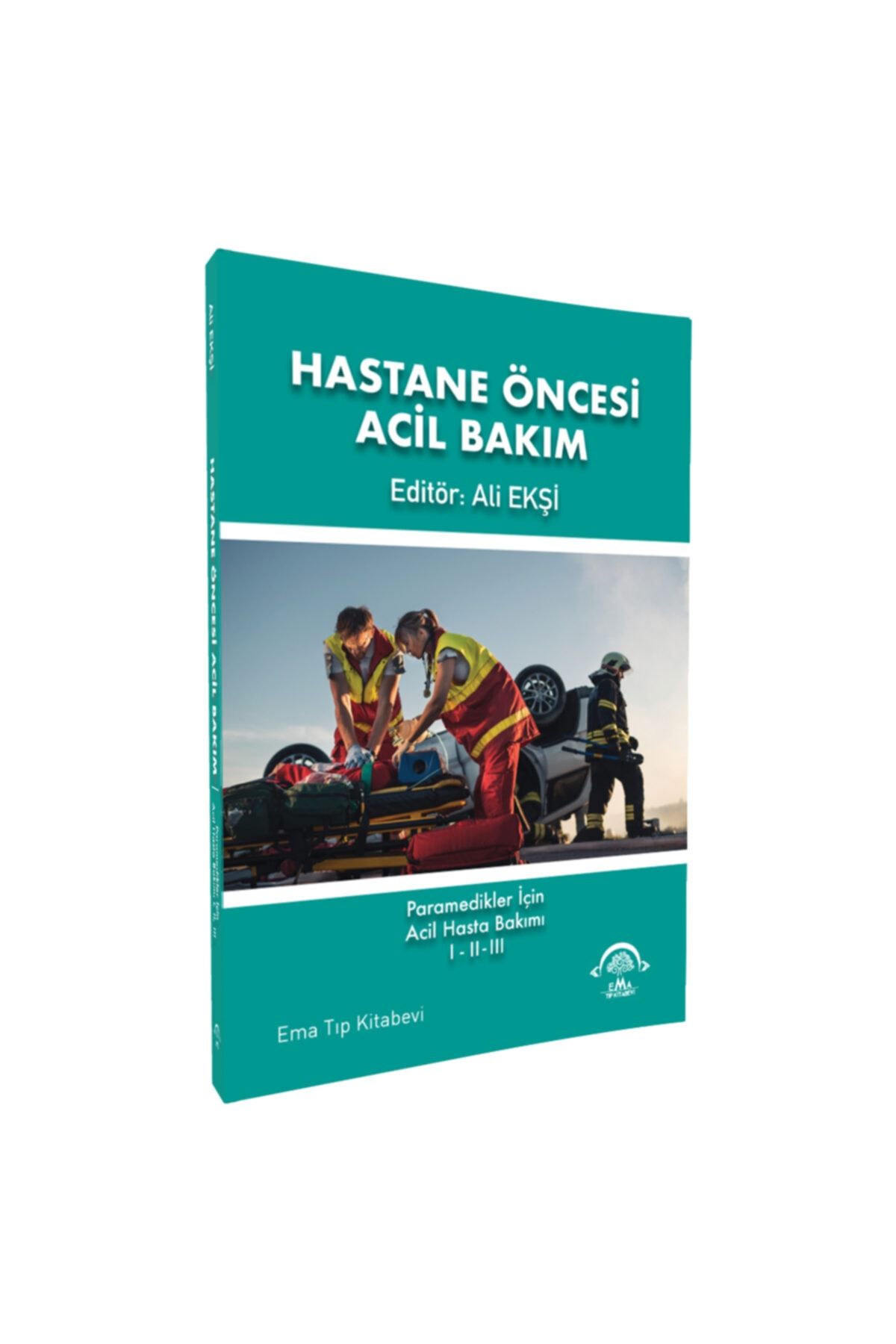 Ema Tip Kitabevi Hastane Oncesi Acil Bakim Paramedikler Icin Acil Hasta Bakimi I Ii Iii Fiyati Yorumlari Trendyol