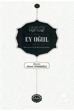 Ey Oğul & Imam Gazzalinin Bir Öğrencine Öğütleri 9786257396431