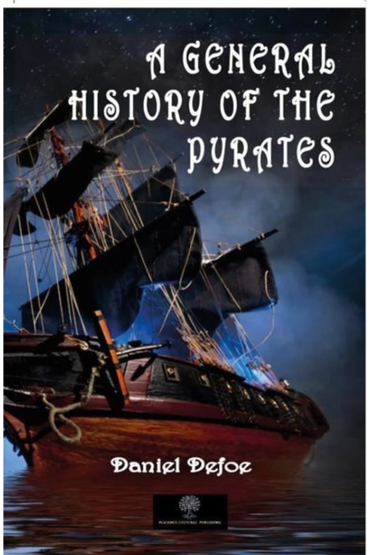 Genel Markalar A General History of the Pyrates kitabı - Daniel Defoe - Platanus Publishing ...