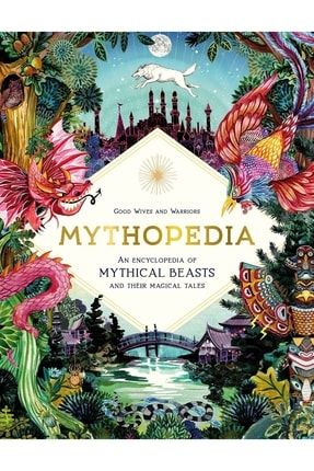 Mythopedia An Encyclopedia Of Mythical Beasts And Their Magical Tales - Fantastical Beasts KB9781786276902