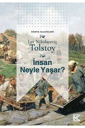 Insan Neyle Yaşar? - Lev Nikolayeviç Tolstoy 0538.17001