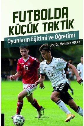 Futbolda Küçük Taktik Oyunların Eğitimi Ve Öğretimi 9786258399141