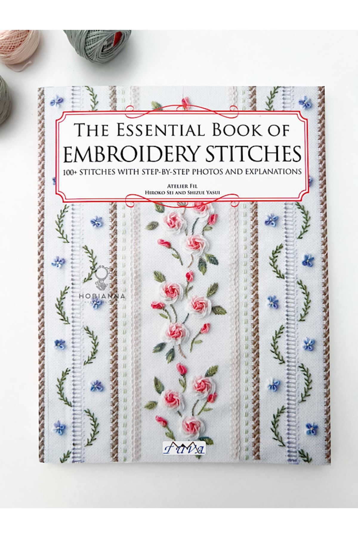 The Essential Book of Embroidery Stitches: Beautiful Hand Embroidery Stitches: 100 + Stitches with Step by Step Photos and Explanations [Book]