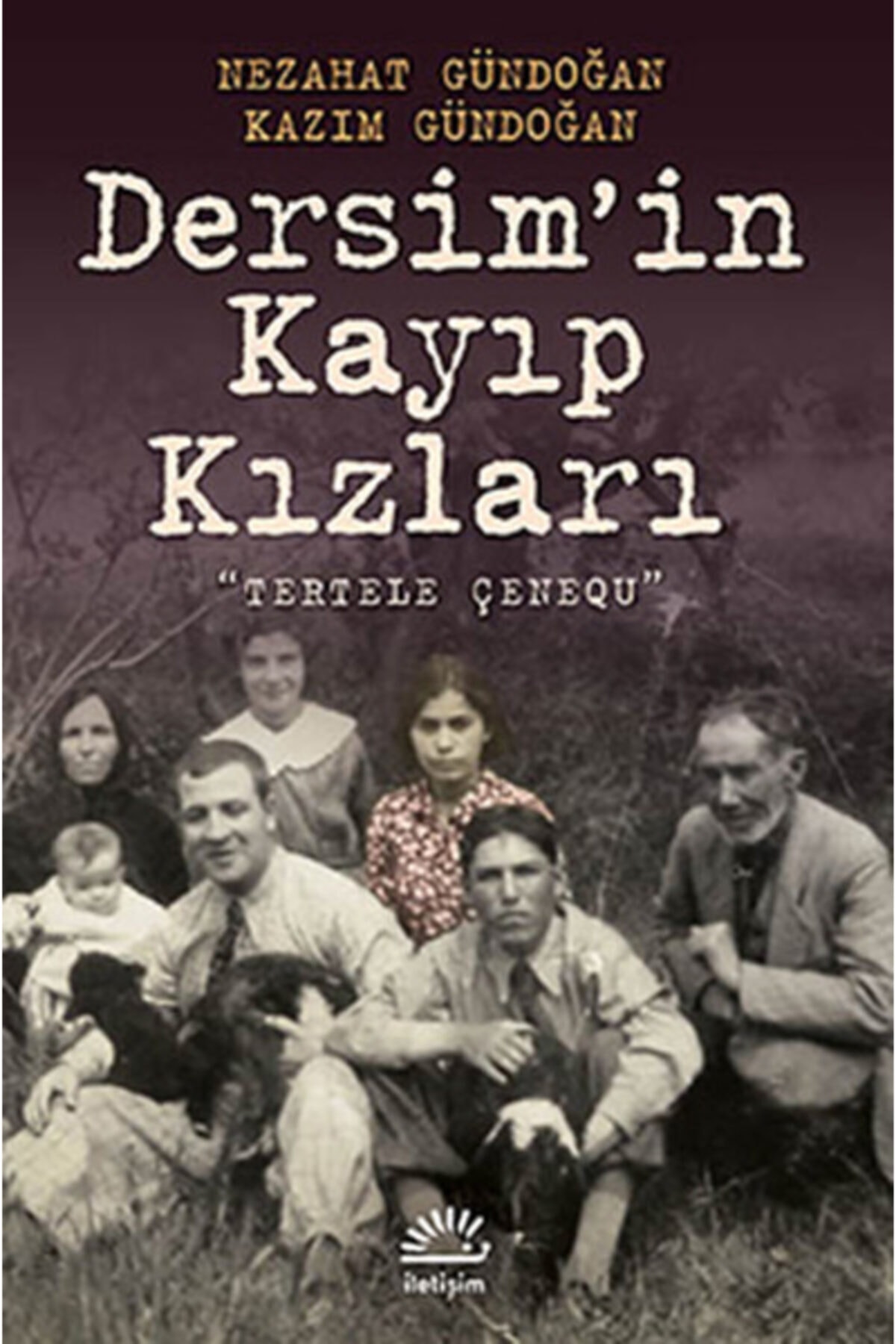 İletişim Yayınları Dersim'in Kayıp Kızları "tertele Çenequ" - - Nezahat Gündoğan, Kazım Gündoğan Kit