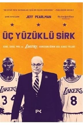 Üç Yüzüklü Sirk: Kobe, Shaq, Phil Ve Lakers Hanedanlığının Akıl Almaz Yılları 9786258498370
