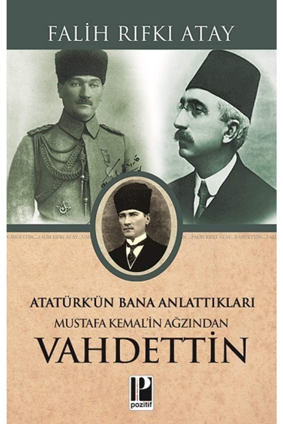 Genel Markalar Atatürk’ün Bana Anlattıkları Mustafa Kemal’in Ağzından Vahdettin - Falih Rıfkı Atay - Pozitif Yayınl