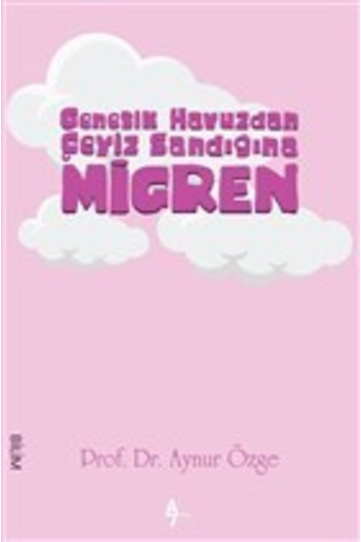 Genetik Havuzdan Çeyiz Sandığına Migren / Aynur Özge / / 9786052191507